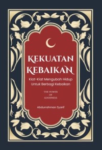 Kekuatan Kebaikan: Kiat-Kiat Mengubah Hidup untuk Berbagi Kebaikan