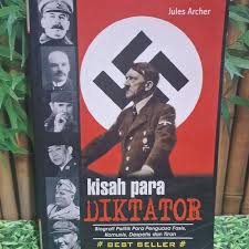 Kisah Para Diktator: Biografi Politik Para Penguasa Fasis, Komunis, Despotis dan Tiran