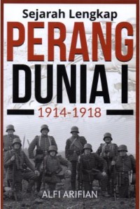 Sejarah Lengkap Perang Dunia I: 1914-1918