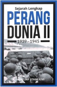 Sejarah Lengkap Perang Dunia II: 1939-1945