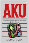 Aku: Berdasarkan Perjalanan Hidup dan Karya Penyair Chairil Anwar