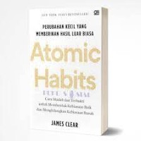Atomic Habits: Perubahan Kecil yang Memberikan Hasil Luar Biasa