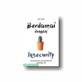 Berdamai dengan Insecurity: Seni Motivas dan Meningkatkan Penerimaan Diri