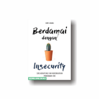 Berdamai dengan Insecurity: Seni Motivas dan Meningkatkan Penerimaan Diri
