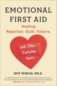 Emotional First Aid: Practical Strategies for Treating Failure, Rejection, Guilt And Other Everyday Psychological Injuries