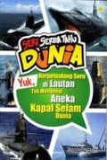 Seri Serba Tahu Dunia: Yuk, Berpetualang Seru di Lautan Tuk Mengenal Aneka Kapal Selam Dunia