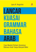 Lancar Kuasai Grammar Bahasa Arab: Cara Mudah Paham Grammar Bahasa Arab Tanpa Banyak Mikir