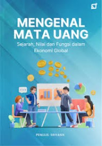 Mengenal Mata Uang: sejarah, Nilai dan Fungsi dalam Ekonomi Global