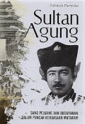 Sultan Agung: Sang Pejuang dan Budayawan dalam Puncak Kekuasaan Mataram