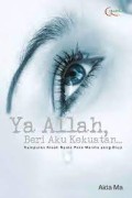 Ya Allah Beri Aku Kekuatan...: Kumpulan Kisah Nyata Para Wanita yang Diuji