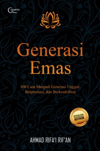 Generasi Emas: 100 Cara Menjadi Generasi Unggul, Berprestasi, dan Berkontribusi