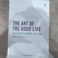 the Art of the Good Life: Filosofi Hidup Klasik untuk Abad Ke-21