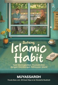 Image of Building Islamic Habit: Seni Meningkatkan Produktivitas dengan Membangun Habit Islami