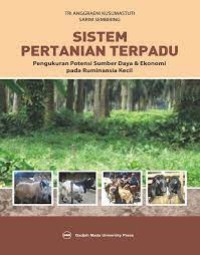 Image of Sistem Pertanian Terpadu: Pengukuran Potensi Sumber Daya dan Ekonomi Pada Ruminansia Kecil